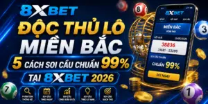 Độc Thủ Lô Miền Bắc: 5 Cách Soi Cầu Chuẩn 99% Tại 8XBET 2026