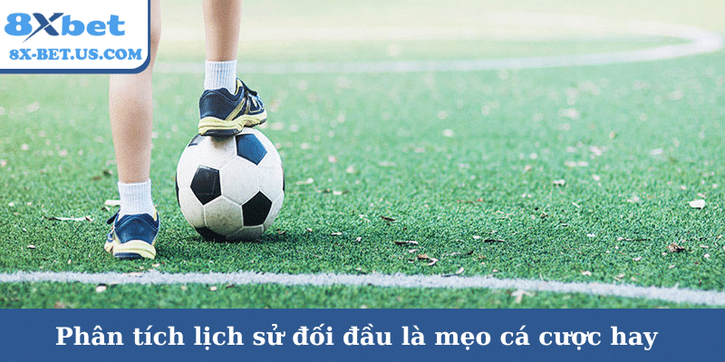 Phân tích lịch sử đối đầu là mẹo cá cược hay